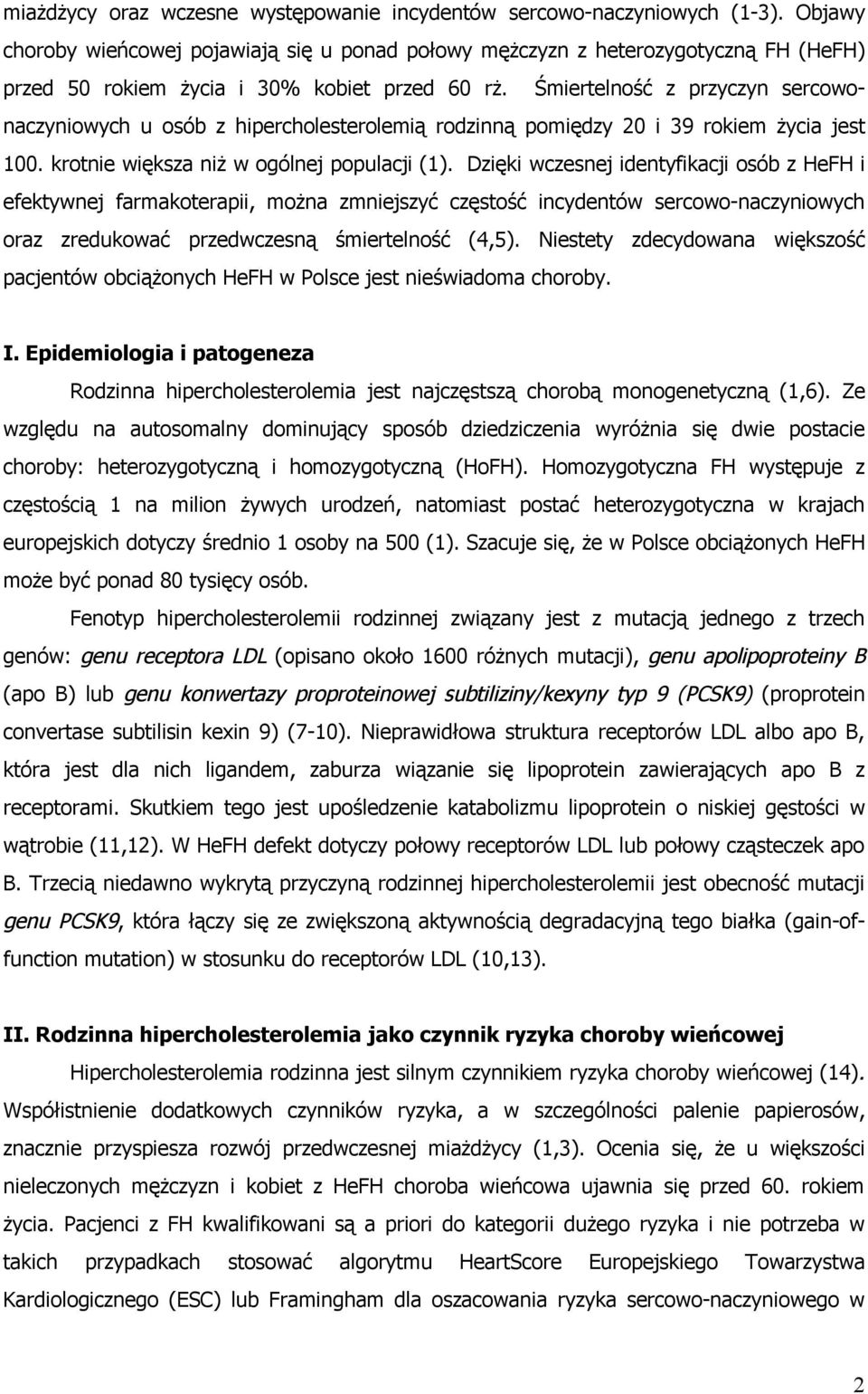 Śmiertelność z przyczyn sercowonaczyniowych u osób z hipercholesterolemią rodzinną pomiędzy 20 i 39 rokiem życia jest 100. krotnie większa niż w ogólnej populacji (1).