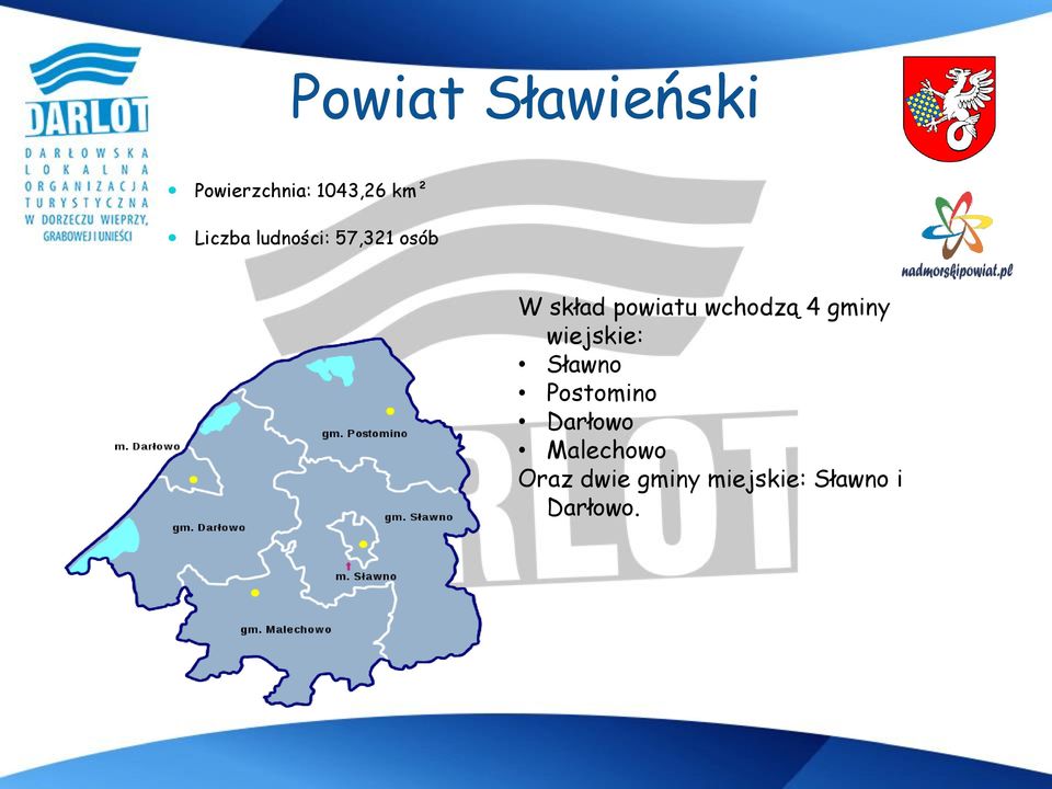 wchodzą 4 gminy wiejskie: Sławno Postomino