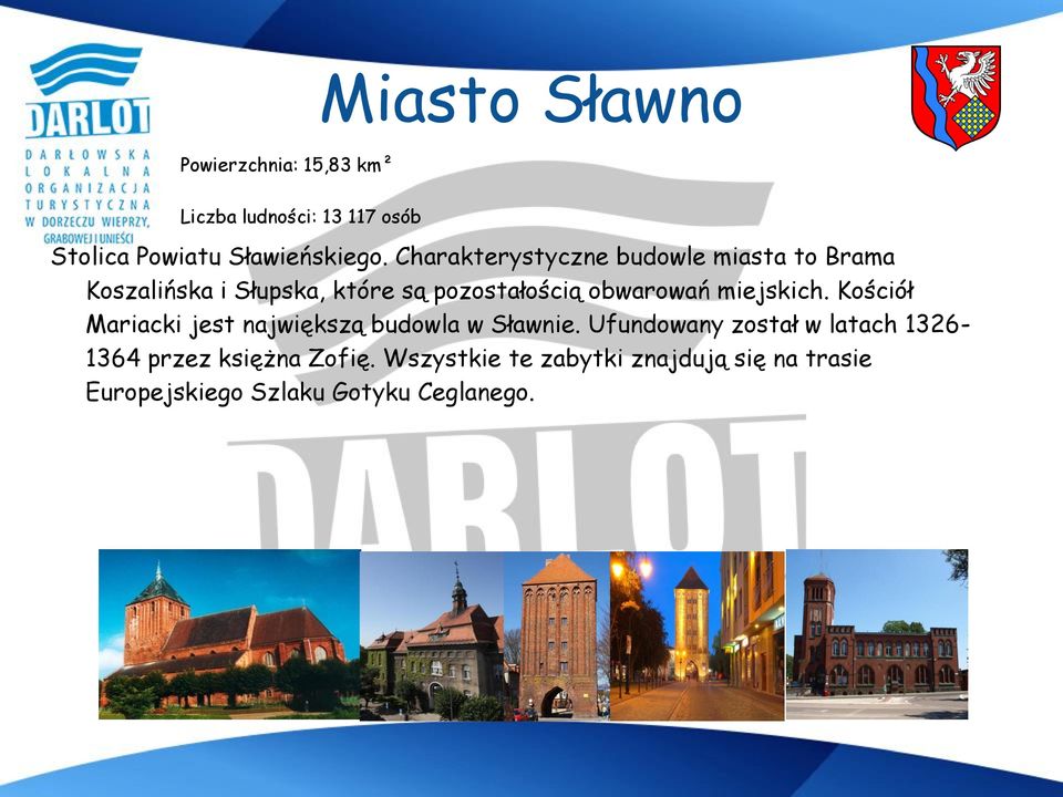 miejskich. Kościół Mariacki jest największą budowla w Sławnie.