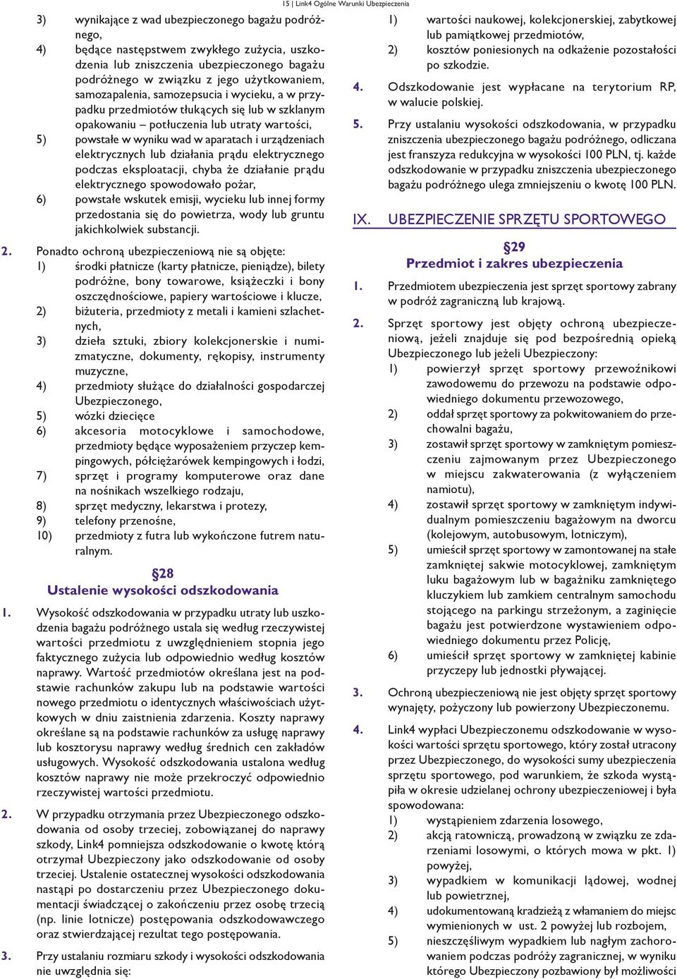 elektrycznych lub działania prądu elektrycznego podczas eksploatacji, chyba że działanie prądu elektrycznego spowodowało pożar, 6) powstałe wskutek emisji, wycieku lub innej formy przedostania się do