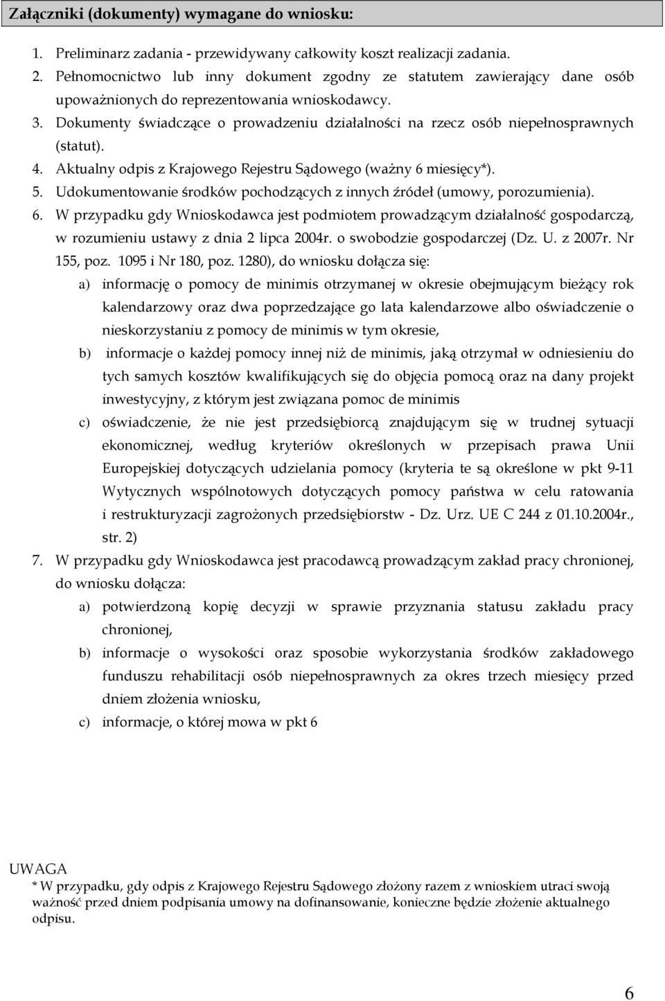 Dokumenty świadczące o prowadzeniu działalności na rzecz osób niepełnosprawnych (statut). 4. Aktualny odpis z Krajowego Rejestru Sądowego (ważny 6 miesięcy*). 5.