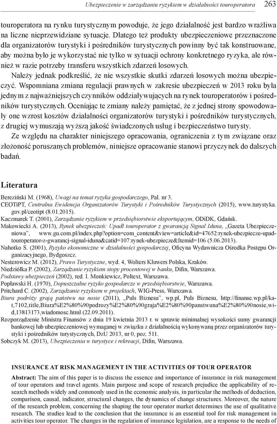 konkretnego ryzyka, ale również w razie potrzeby transferu wszystkich zdarzeń losowych. Należy jednak podkreślić, że nie wszystkie skutki zdarzeń losowych można ubezpieczyć.