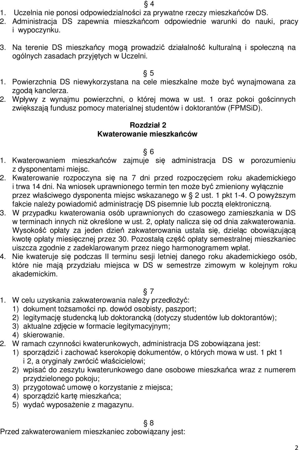 Powierzchnia DS niewykorzystana na cele mieszkalne może być wynajmowana za zgodą kanclerza. 2. Wpływy z wynajmu powierzchni, o której mowa w ust.