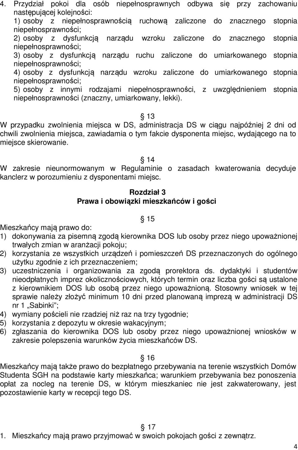 wzroku zaliczone do umiarkowanego stopnia niepełnosprawności; 5) osoby z innymi rodzajami niepełnosprawności, z uwzględnieniem stopnia niepełnosprawności (znaczny, umiarkowany, lekki).