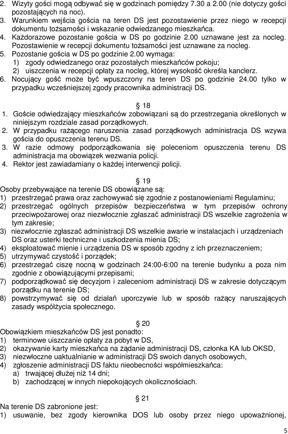 00 uznawane jest za nocleg. Pozostawienie w recepcji dokumentu tożsamości jest uznawane za nocleg. 5. Pozostanie gościa w DS po godzinie 2.