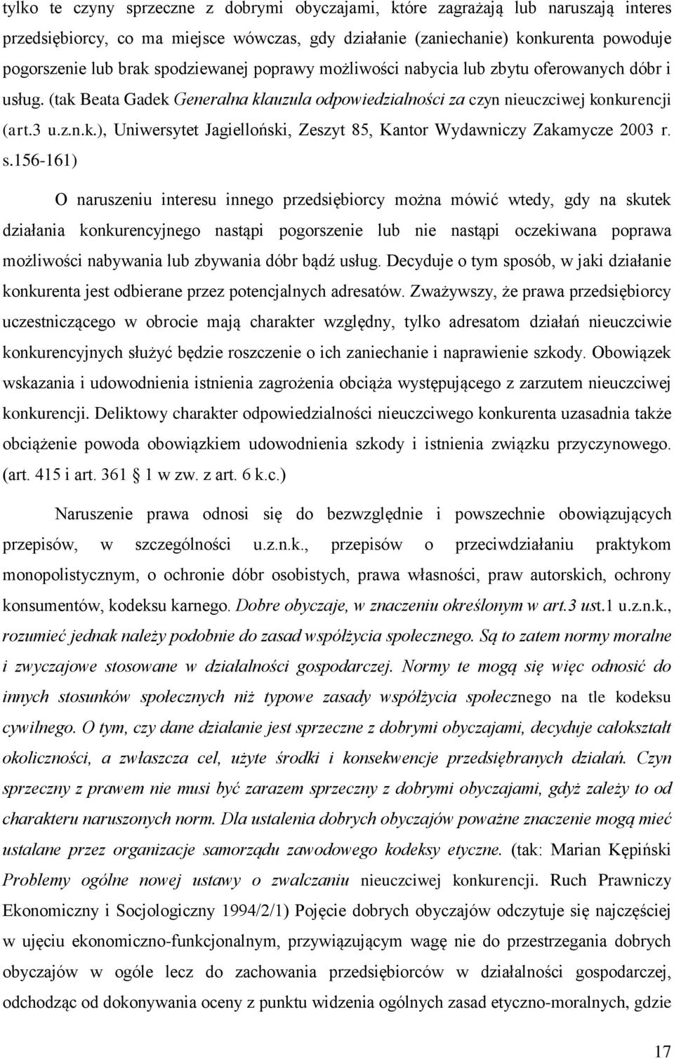 s.156-161) O naruszeniu interesu innego przedsiębiorcy można mówić wtedy, gdy na skutek działania konkurencyjnego nastąpi pogorszenie lub nie nastąpi oczekiwana poprawa możliwości nabywania lub