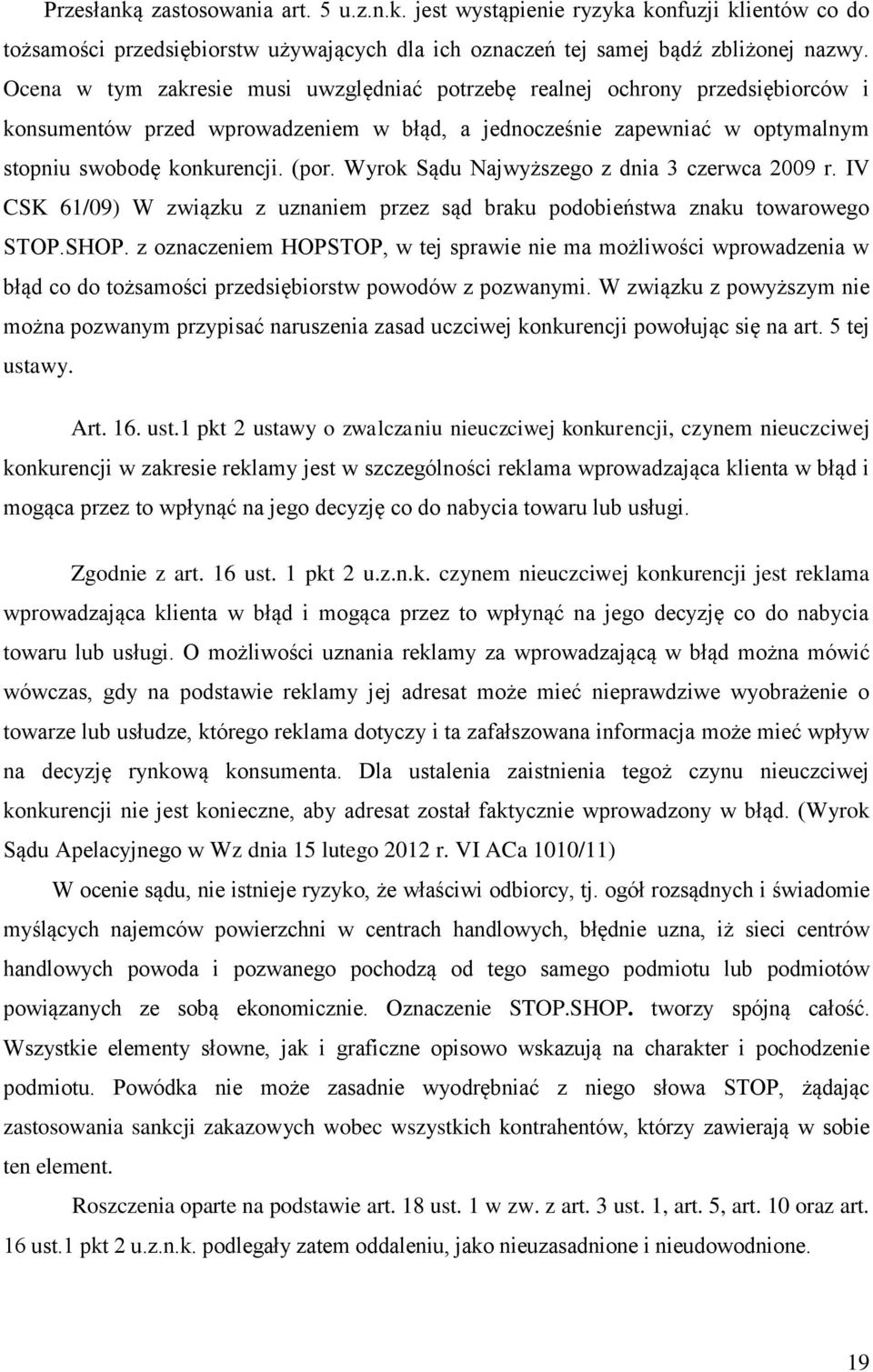 Wyrok Sądu Najwyższego z dnia 3 czerwca 2009 r. IV CSK 61/09) W związku z uznaniem przez sąd braku podobieństwa znaku towarowego STOP.SHOP.