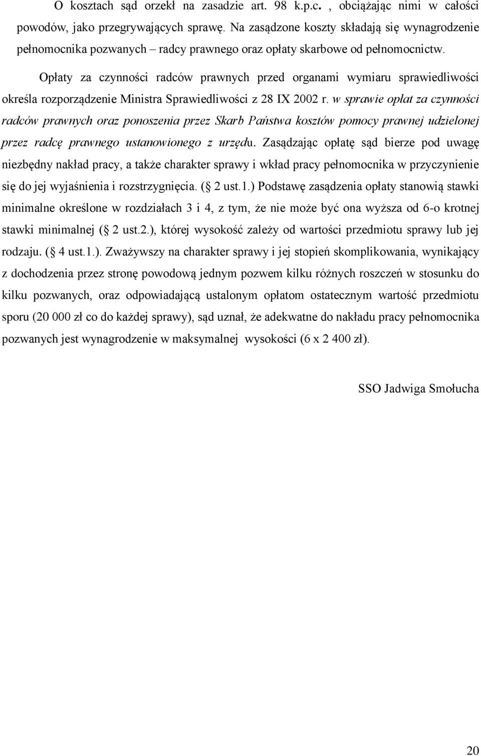 Opłaty za czynności radców prawnych przed organami wymiaru sprawiedliwości określa rozporządzenie Ministra Sprawiedliwości z 28 IX 2002 r.