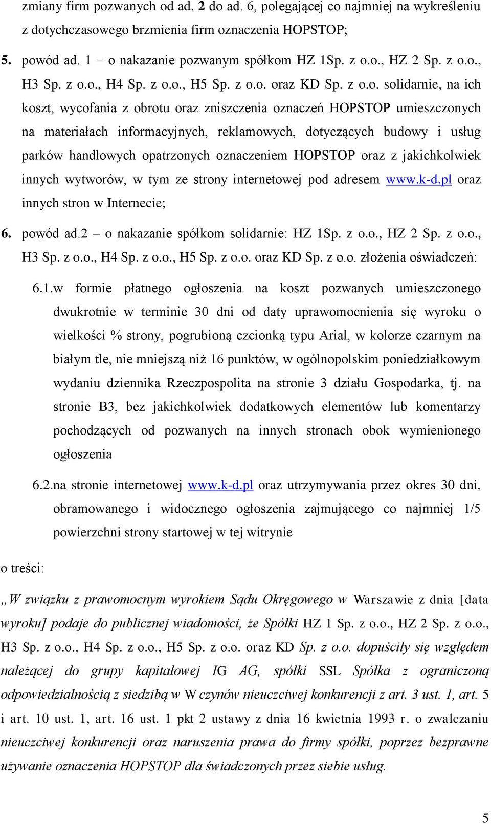 reklamowych, dotyczących budowy i usług parków handlowych opatrzonych oznaczeniem HOPSTOP oraz z jakichkolwiek innych wytworów, w tym ze strony internetowej pod adresem www.k-d.