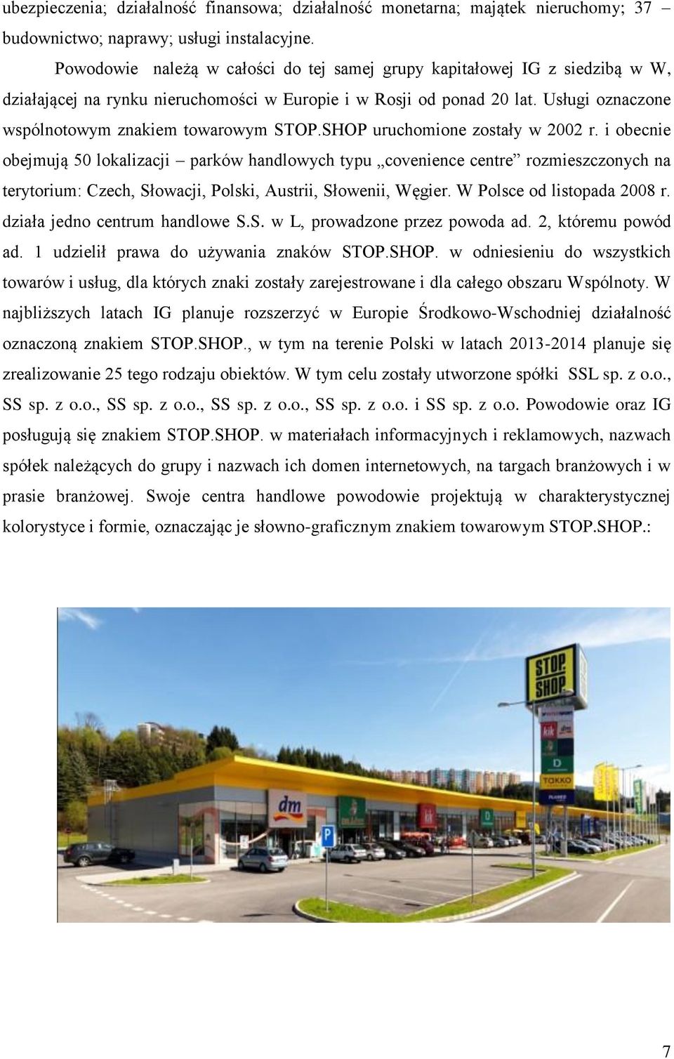 Usługi oznaczone wspólnotowym znakiem towarowym STOP.SHOP uruchomione zostały w 2002 r.