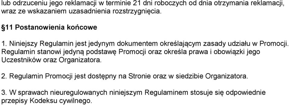 Regulamin stanowi jedyną podstawę Promocji oraz określa prawa i obowiązki jego Uczestników oraz Organizatora. 2.