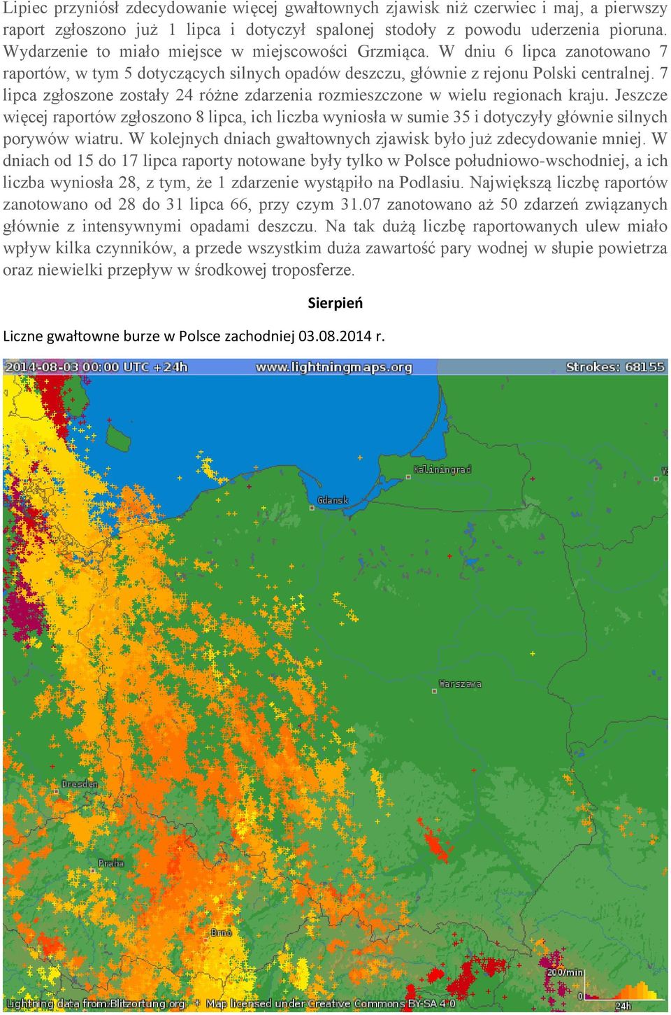 7 lipca zgłoszone zostały 24 różne zdarzenia rozmieszczone w wielu regionach kraju.
