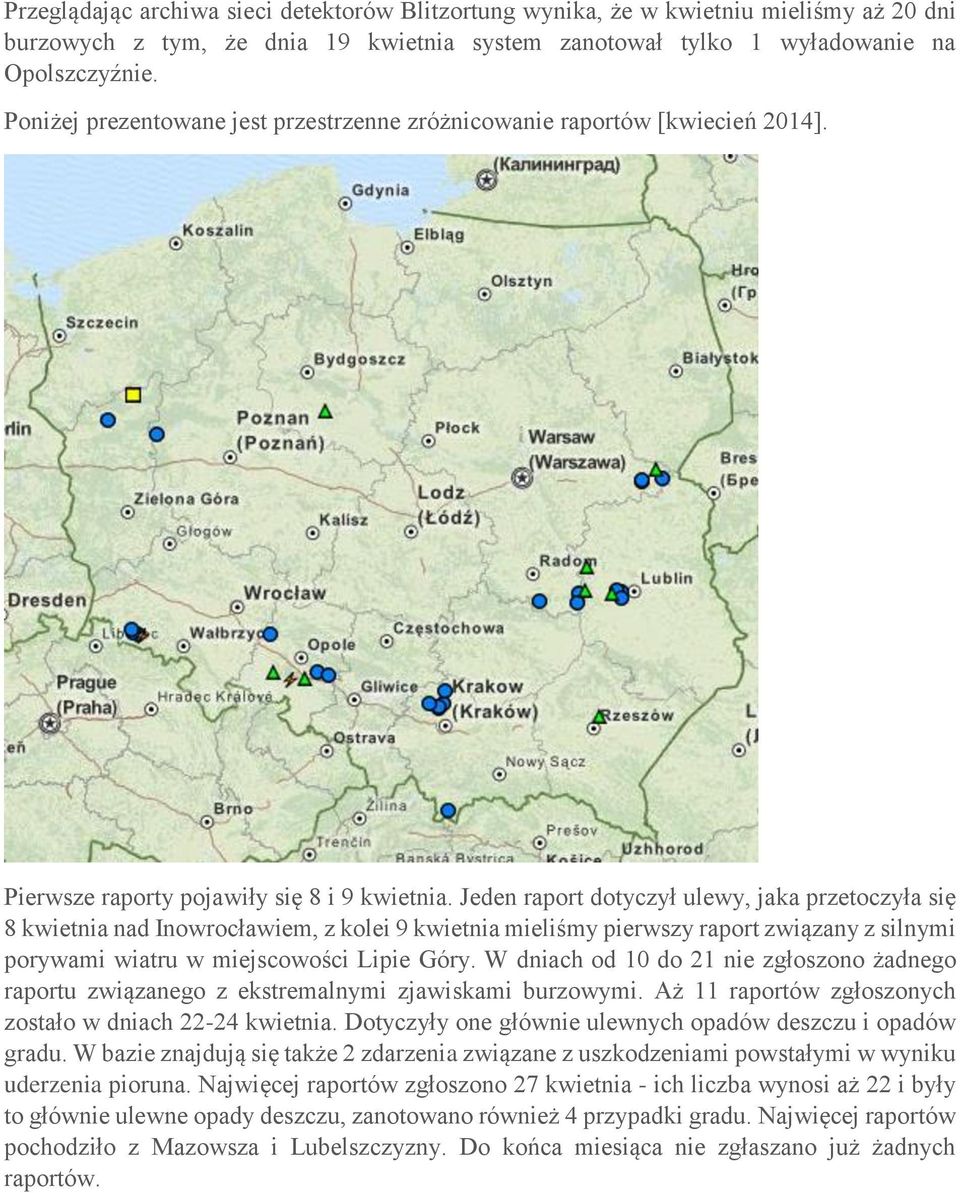 Jeden raport dotyczył ulewy, jaka przetoczyła się 8 kwietnia nad Inowrocławiem, z kolei 9 kwietnia mieliśmy pierwszy raport związany z silnymi porywami wiatru w miejscowości Lipie Góry.