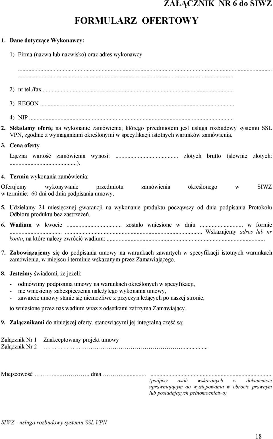 Składamy ofertę na wykonanie zamówienia, którego przedmiotem jest usługa rozbudowy systemu SSL VPN, zgodnie z wymaganiami określonymi w specyfikacji istotnych warunków zamówienia. 3.