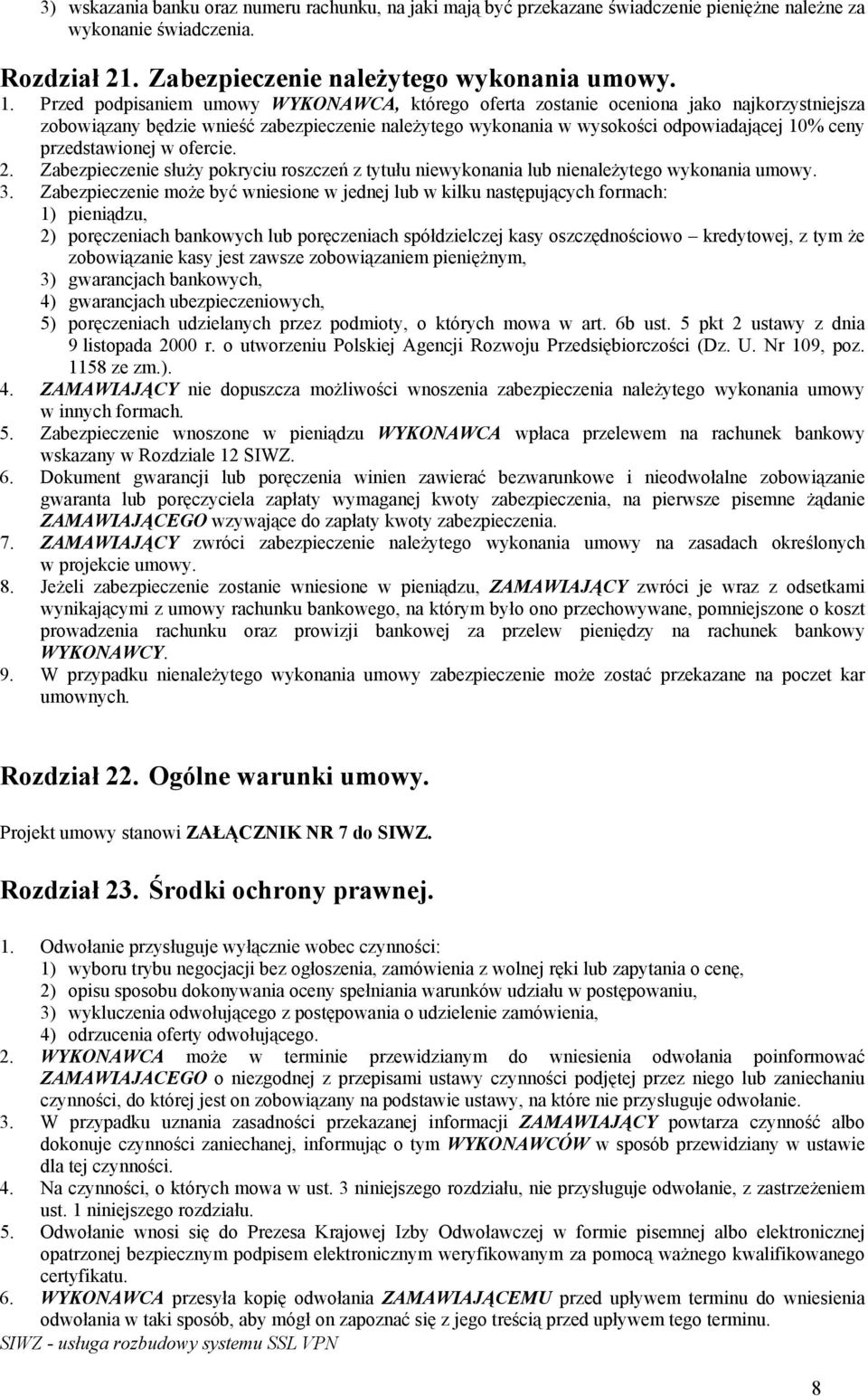 przedstawionej w ofercie. 2. Zabezpieczenie służy pokryciu roszczeń z tytułu niewykonania lub nienależytego wykonania umowy. 3.
