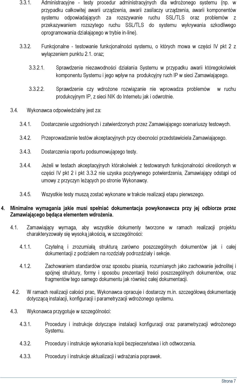 do systemu wykrywania szkodliwego oprogramowania działającego w trybie in-line). 3.3.2. Funkcjonalne - testowanie funkcjonalności systemu, o których mowa w części IV pkt 2 z wyłączeniem punktu 2.1.