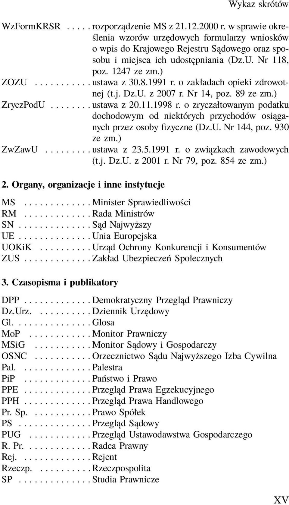 8.1991 r. o zakładach opieki zdrowotnej (t.j. Dz.U. z 2007 r. Nr 14, poz. 89 ze zm.) ZryczPodU........ ustawa z 20.11.1998 r.