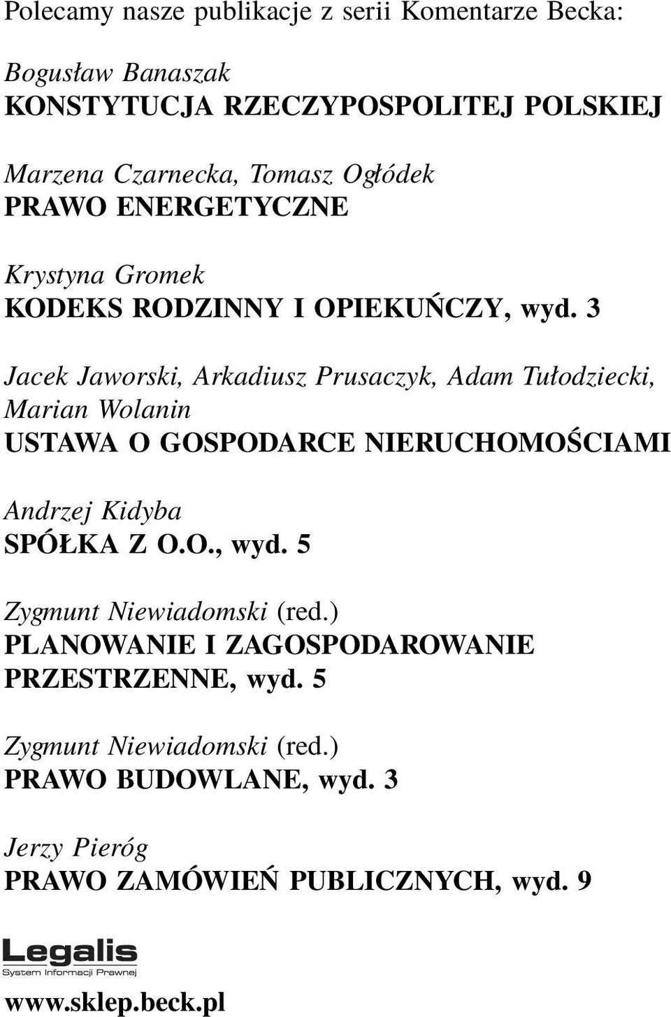 3 Jacek Jaworski, Arkadiusz Prusaczyk, Adam Tułodziecki, Marian Wolanin USTAWA O GOSPODARCE NIERUCHOMOŚCIAMI Andrzej Kidyba SPÓŁKA Z O.O., wyd.