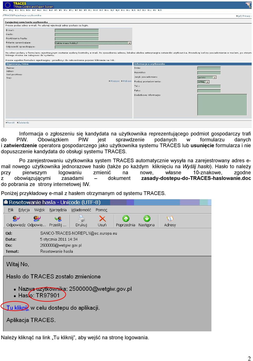 systemu TRACES. Po zarejestrowaniu użytkownika system TRACES automatycznie wysyła na zarejestrowany adres e- mail nowego użytkownika jednorazowe hasło (także po każdym kliknięciu na Wyślij hasło).