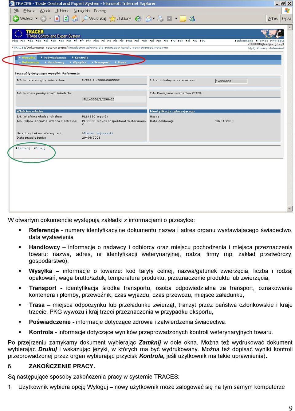 zakład przetwórczy, gospodarstwo), Wysyłka informacje o towarze: kod taryfy celnej, nazwa/gatunek zwierzęcia, liczba i rodzaj opakowań, waga brutto/sztuk, temperatura produktu, przeznaczenie produktu