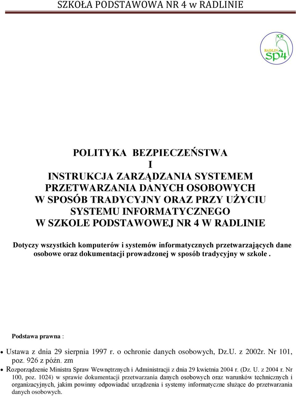 o ochronie danych osobowych, Dz.U. z 2002r. Nr 101, poz. 926 z późn. zm Rozporządzenie Ministra Spraw Wewnętrznych i Administracji z dnia 29 kwietnia 2004 r. (Dz. U. z 2004 r. Nr 100, poz.