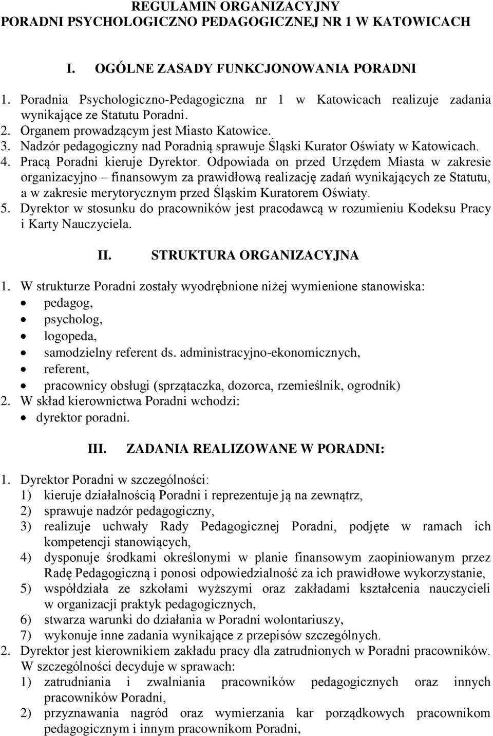 Nadzór pedagogiczny nad Poradnią sprawuje Śląski Kurator Oświaty w Katowicach. 4. Pracą Poradni kieruje Dyrektor.