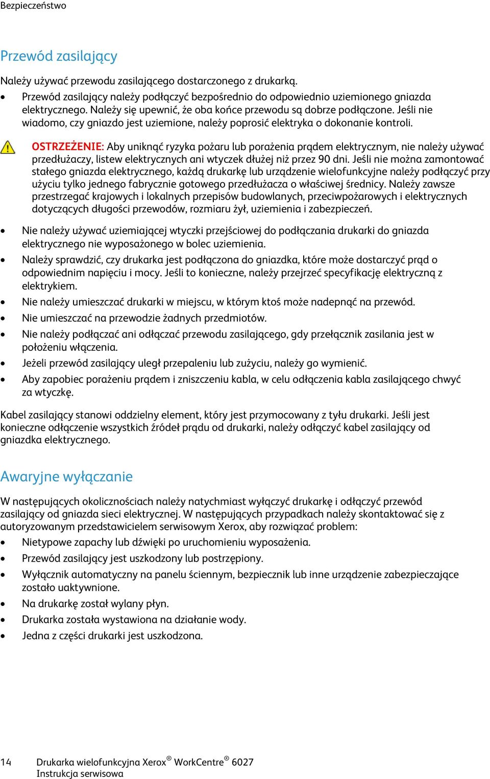 OSTRZEŻENIE: Aby uniknąć ryzyka pożaru lub porażenia prądem elektrycznym, nie należy używać przedłużaczy, listew elektrycznych ani wtyczek dłużej niż przez 90 dni.