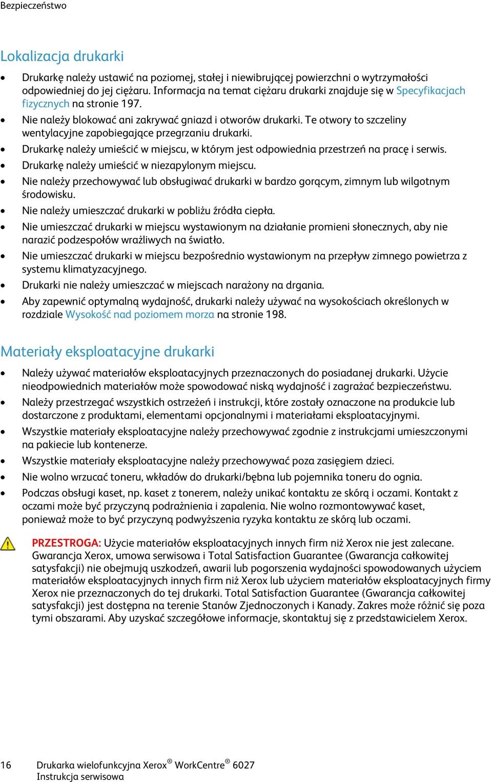 Te otwory to szczeliny wentylacyjne zapobiegające przegrzaniu drukarki. Drukarkę należy umieścić w miejscu, w którym jest odpowiednia przestrzeń na pracę i serwis.