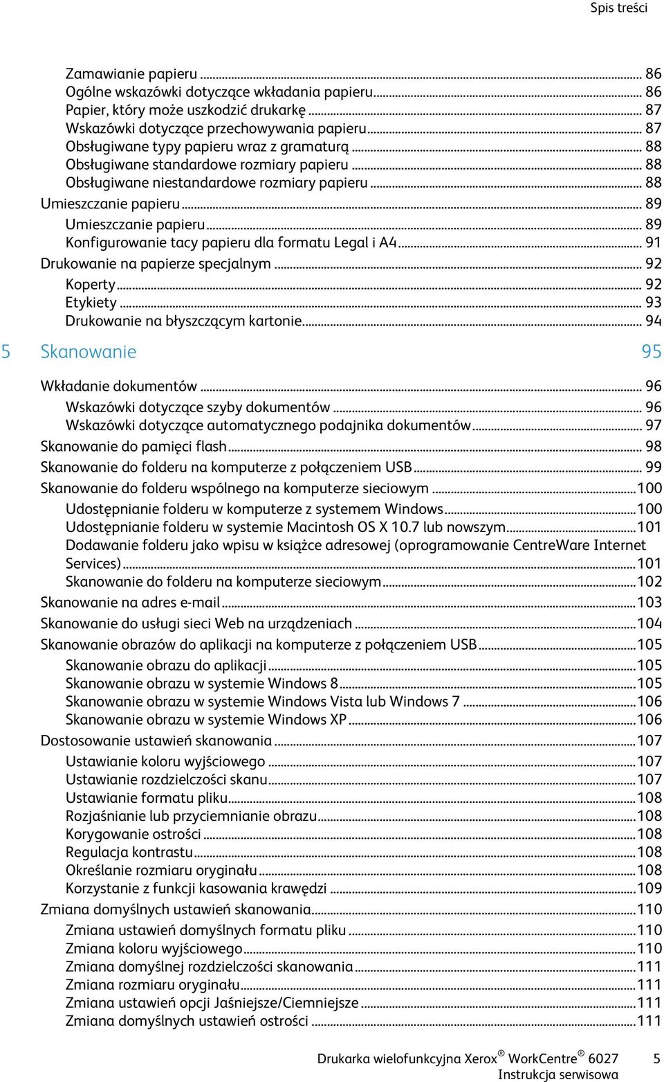 .. 89 Konfigurowanie tacy papieru dla formatu Legal i A4... 91 Drukowanie na papierze specjalnym... 92 Koperty... 92 Etykiety... 93 Drukowanie na błyszczącym kartonie.