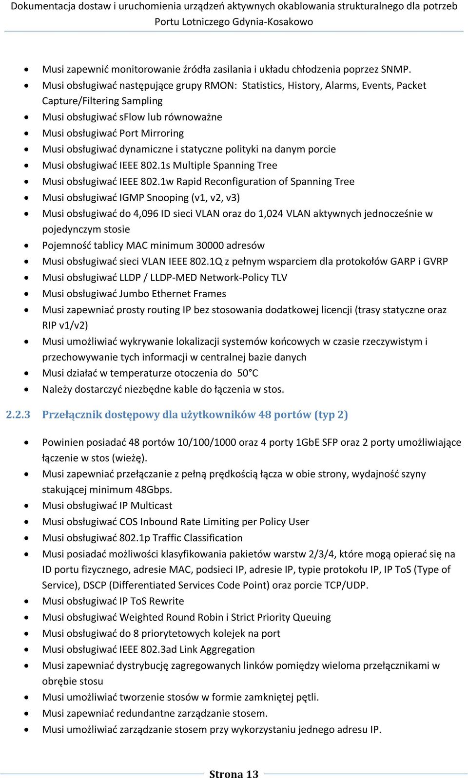 dynamiczne i statyczne polityki na danym porcie Musi obsługiwać IEEE 802.1s Multiple Spanning Tree Musi obsługiwać IEEE 802.