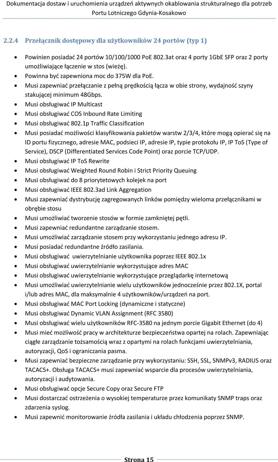 Musi obsługiwać IP Multicast Musi obsługiwać COS Inbound Rate Limiting Musi obsługiwać 802.