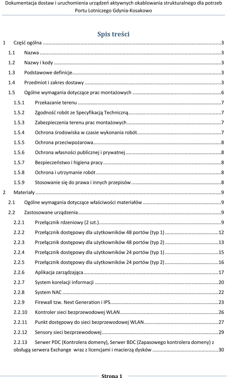 ..8 1.5.7 Bezpieczeństwo i higiena pracy...8 1.5.8 Ochrona i utrzymanie robót...8 1.5.9 Stosowanie się do prawa i innych przepisów...8 2 Materiały...9 2.