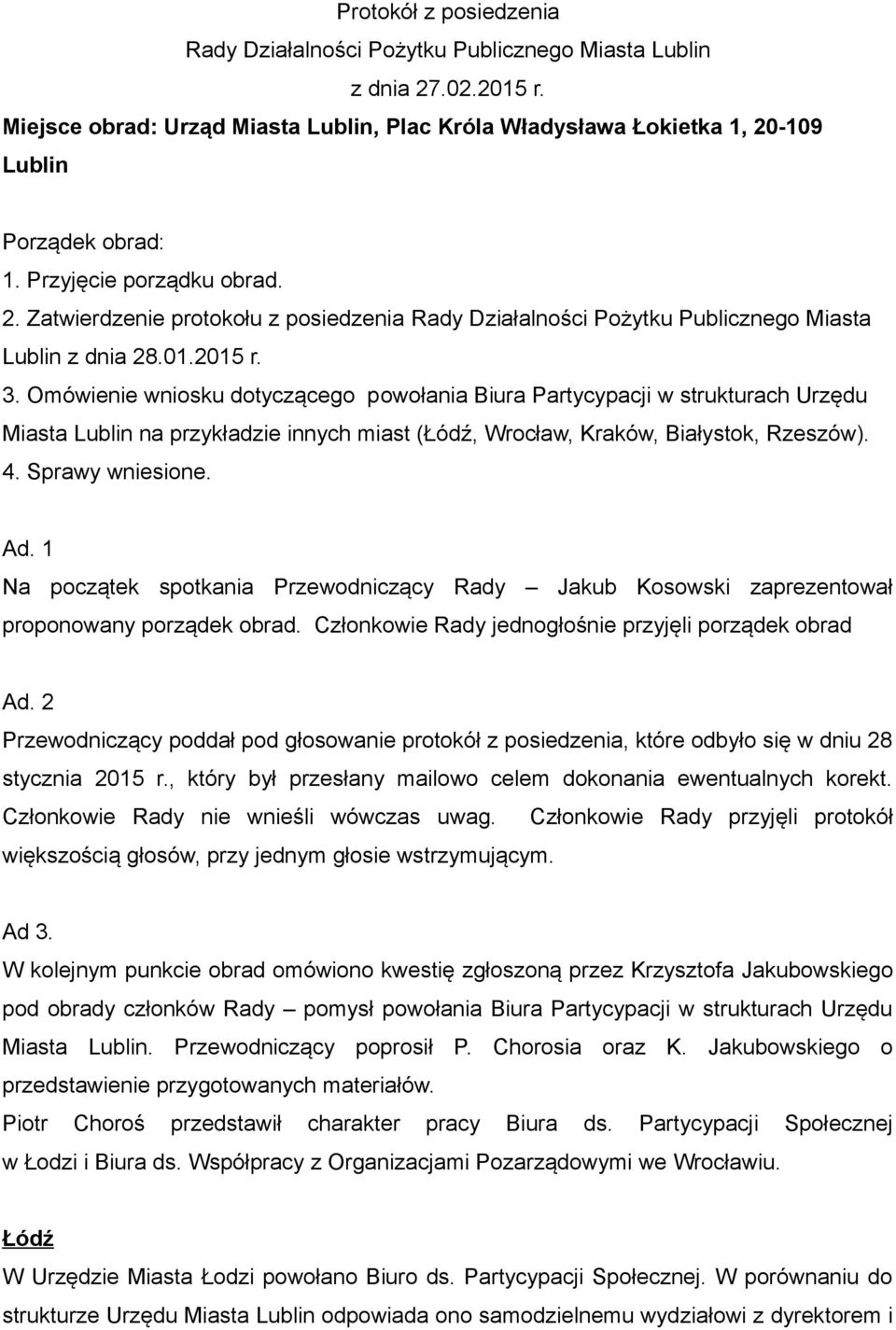 Omówienie wniosku dotyczącego powołania Biura Partycypacji w strukturach Urzędu Miasta Lublin na przykładzie innych miast (Łódź, Wrocław, Kraków, Białystok, Rzeszów). 4. Sprawy wniesione. Ad.