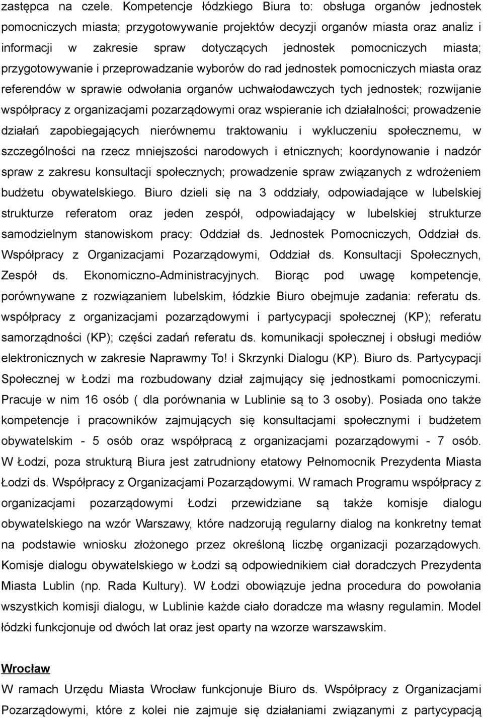 pomocniczych miasta; przygotowywanie i przeprowadzanie wyborów do rad jednostek pomocniczych miasta oraz referendów w sprawie odwołania organów uchwałodawczych tych jednostek; rozwijanie współpracy z