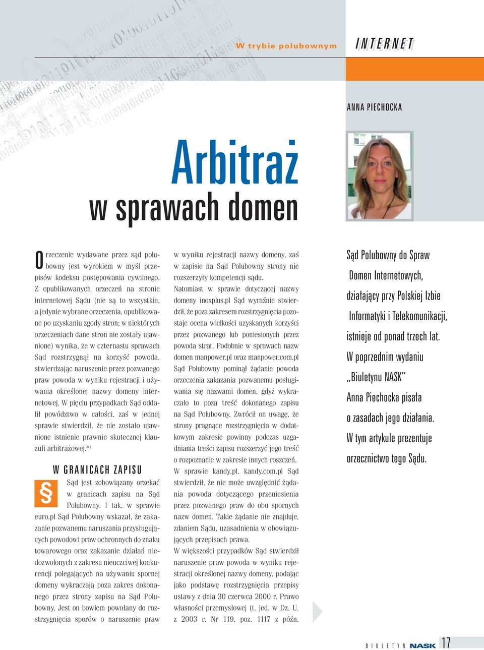 ujawnione) wynika, że w czternastu sprawach Sąd rozstrzygnął na korzyść powoda, stwierdzając naruszenie przez pozwanego praw powoda w wyniku rejestracji i używania określonej nazwy domeny