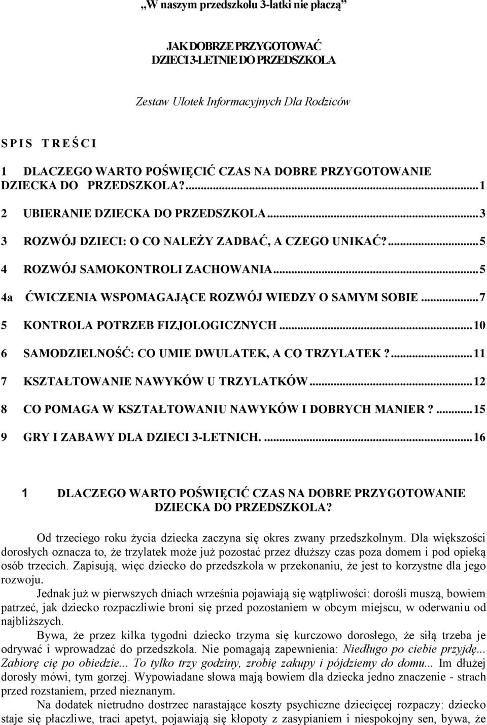 .. 5 4a ĆWICZENIA WSPOMAGAJĄCE ROZWÓJ WIEDZY O SAMYM SOBIE... 7 5 KONTROLA POTRZEB FIZJOLOGICZNYCH... 10 6 SAMODZIELNOŚĆ: CO UMIE DWULATEK, A CO TRZYLATEK?... 11 7 KSZTAŁTOWANIE NAWYKÓW U TRZYLATKÓW.