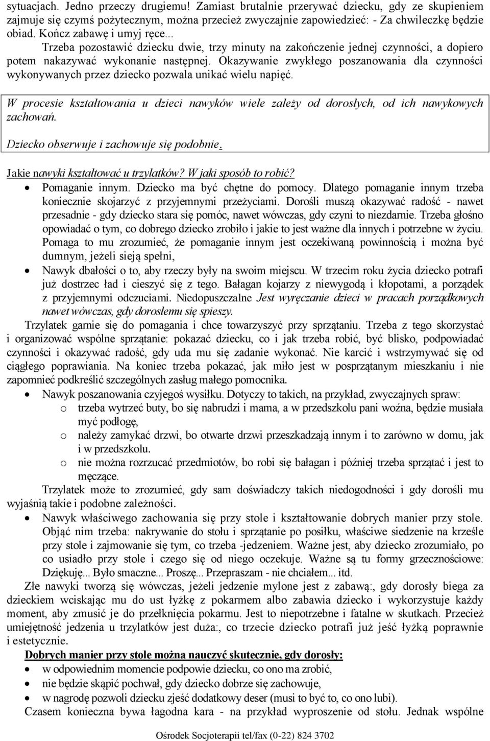 Okazywanie zwykłego poszanowania dla czynności wykonywanych przez dziecko pozwala unikać wielu napięć. W procesie kształtowania u dzieci nawyków wiele zależy od dorosłych, od ich nawykowych zachowań.