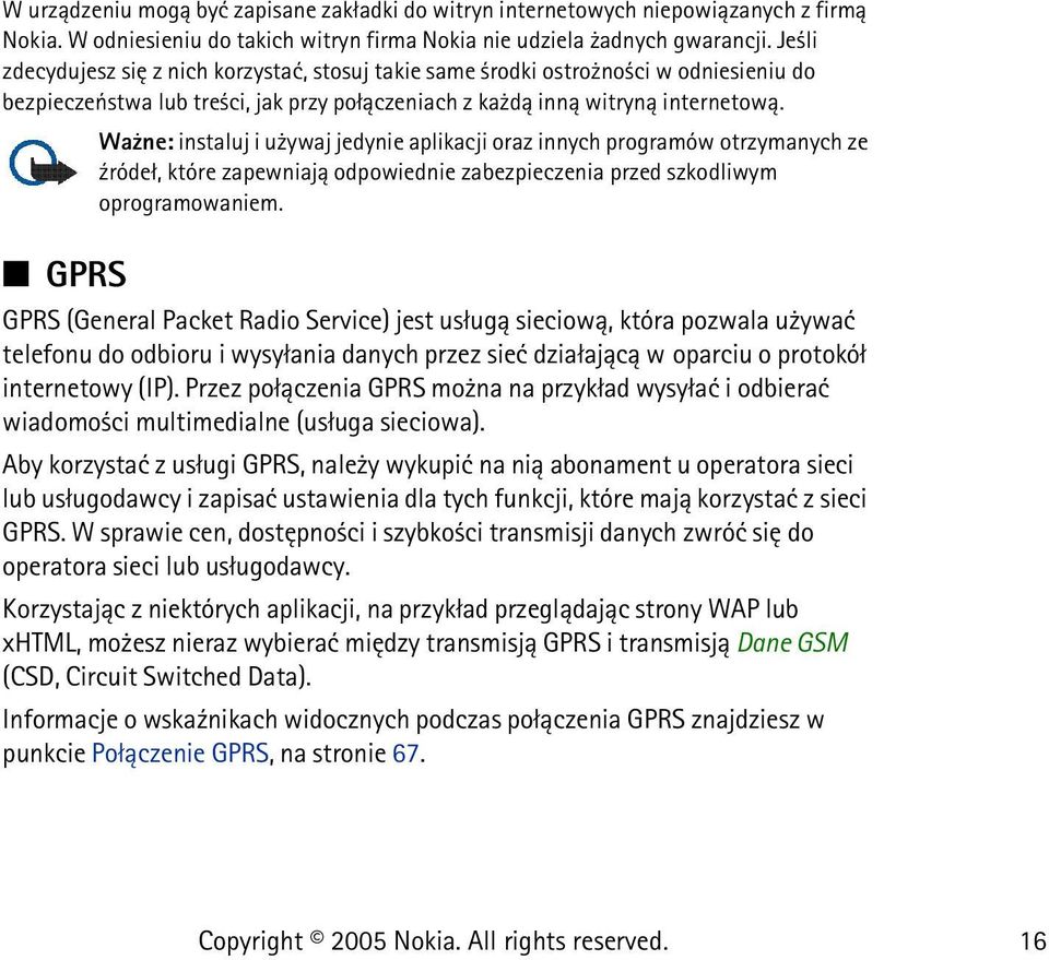 Wa ne: instaluj i u ywaj jedynie aplikacji oraz innych programów otrzymanych ze ¼róde³, które zapewniaj± odpowiednie zabezpieczenia przed szkodliwym oprogramowaniem.