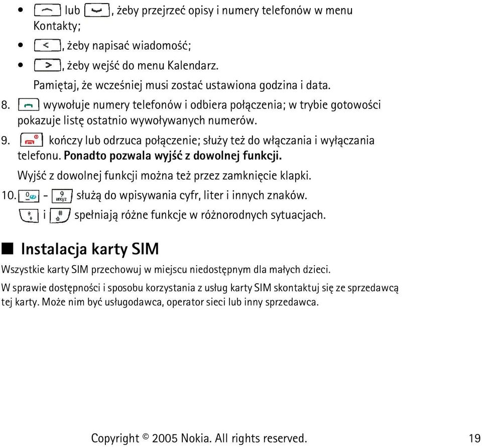 Ponadto pozwala wyj æ z dowolnej funkcji. Wyj æ z dowolnej funkcji mo na te przez zamkniêcie klapki. 10. - s³u ± do wpisywania cyfr, liter i innych znaków.