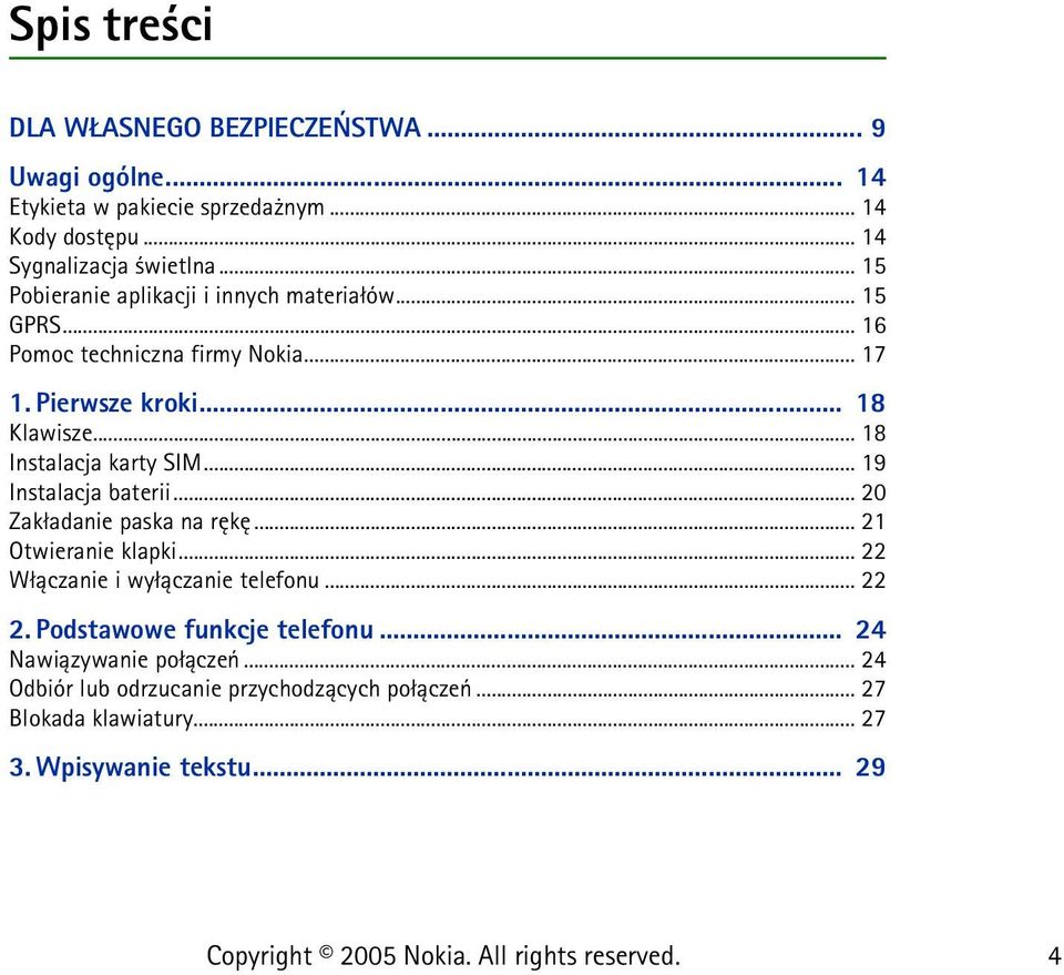 .. 18 Instalacja karty SIM... 19 Instalacja baterii... 20 Zak³adanie paska na rêkê... 21 Otwieranie klapki... 22 W³±czanie i wy³±czanie telefonu.