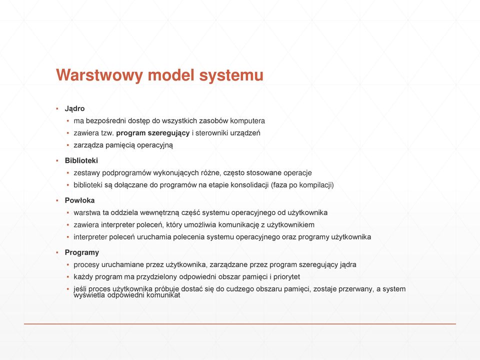 konsolidacji (faza po kompilacji) Powłoka warstwa ta oddziela wewnętrzną część systemu operacyjnego od użytkownika zawiera interpreter poleceń, który umożliwia komunikację z użytkownikiem interpreter