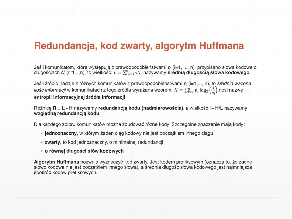 .., n), to średnia ważona ilość informacji w komunikatach z tego źródła wyrażana wzorem: = = log nosi nazwę entropii informacyjnej źródła informacji.