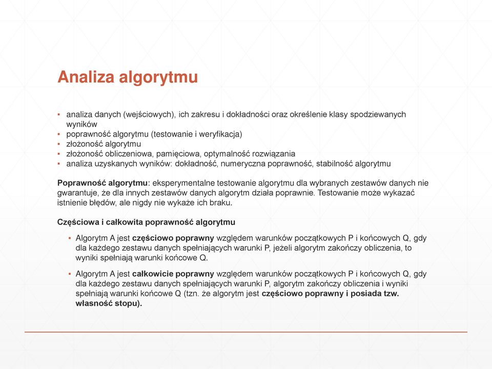 wybranych zestawów danych nie gwarantuje, że dla innych zestawów danych algorytm działa poprawnie. Testowanie może wykazać istnienie błędów, ale nigdy nie wykaże ich braku.