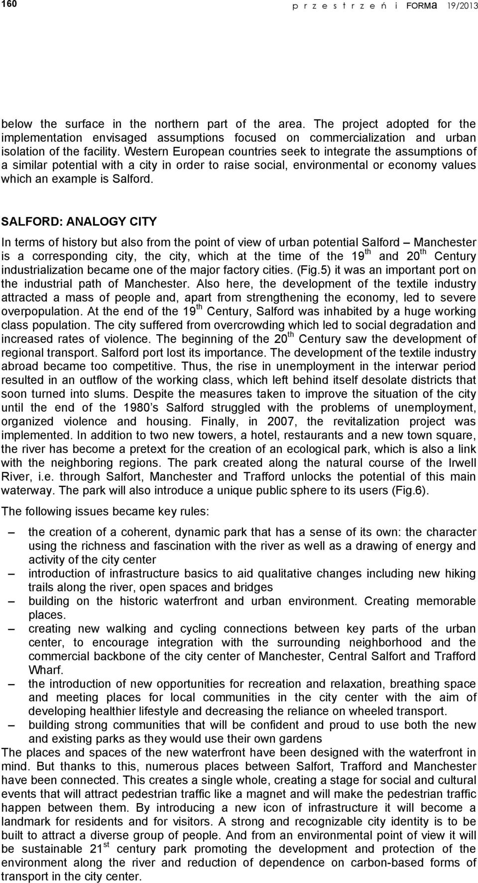 Western European countries seek to integrate the assumptions of a similar potential with a city in order to raise social, environmental or economy values which an example is Salford.