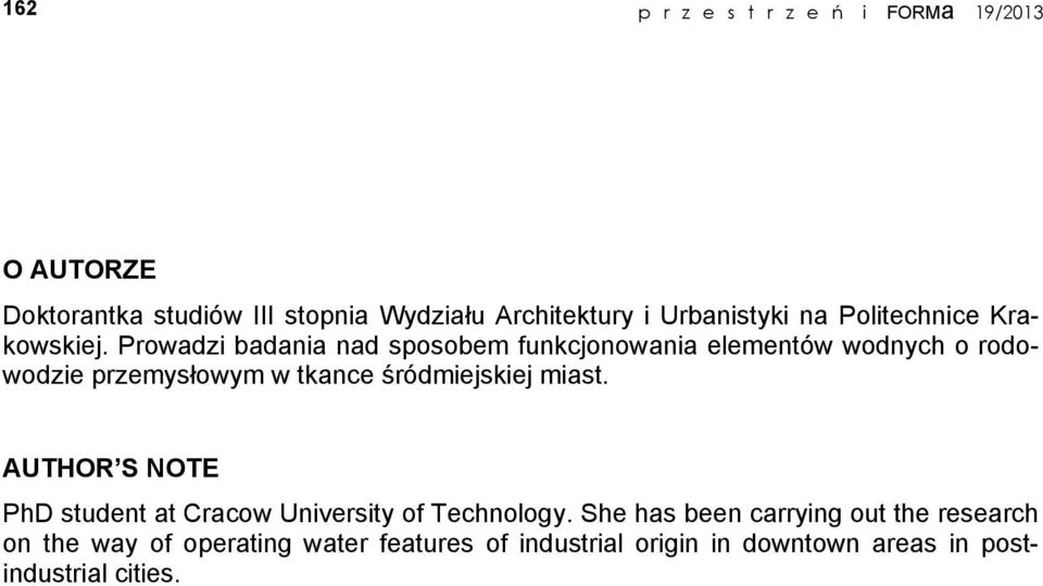 Prowadzi badania nad sposobem funkcjonowania elementów wodnych o rodowodzie przemysłowym w tkance śródmiejskiej miast.