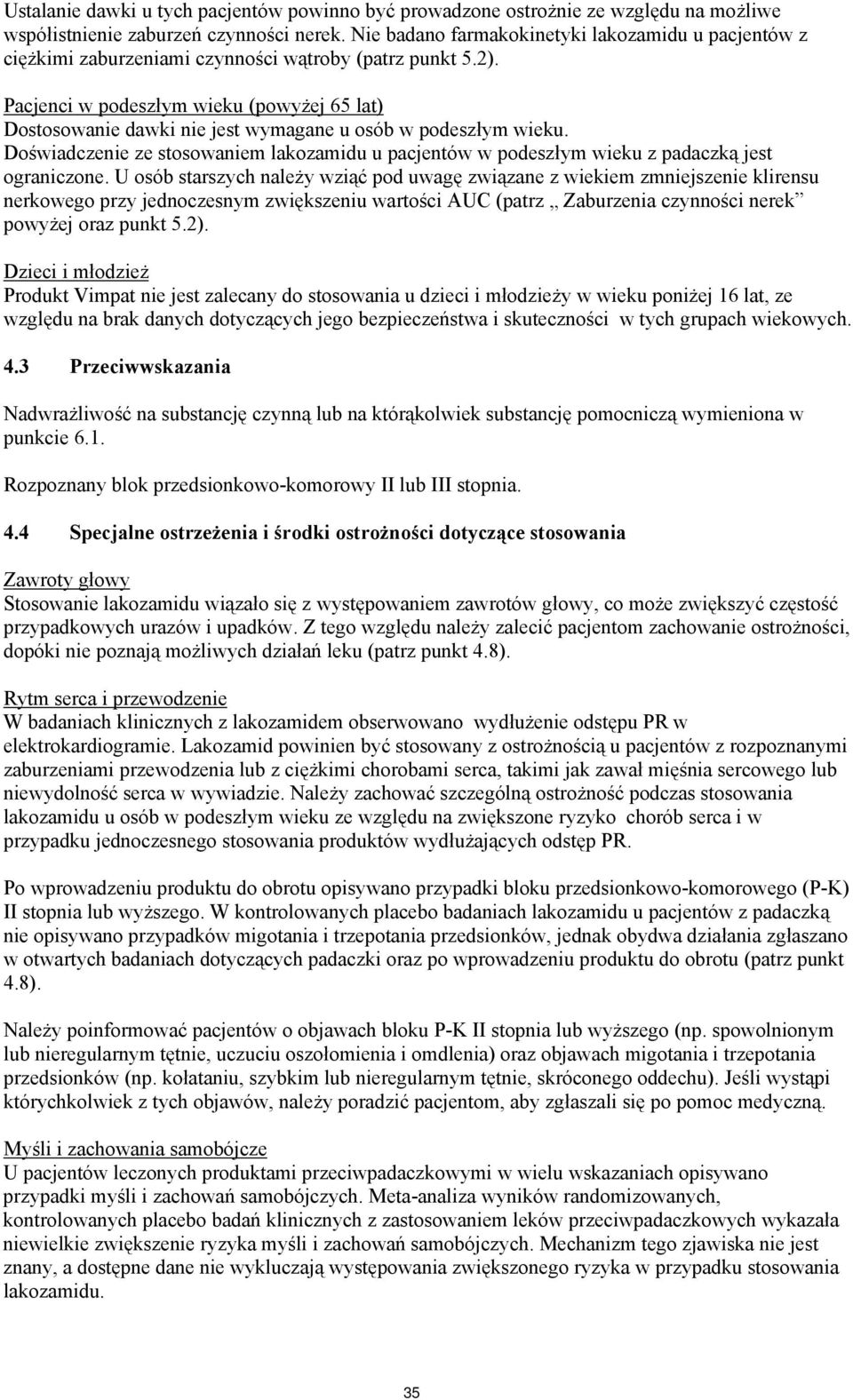 Pacjenci w podeszłym wieku (powyżej 65 lat) Dostosowanie dawki nie jest wymagane u osób w podeszłym wieku.