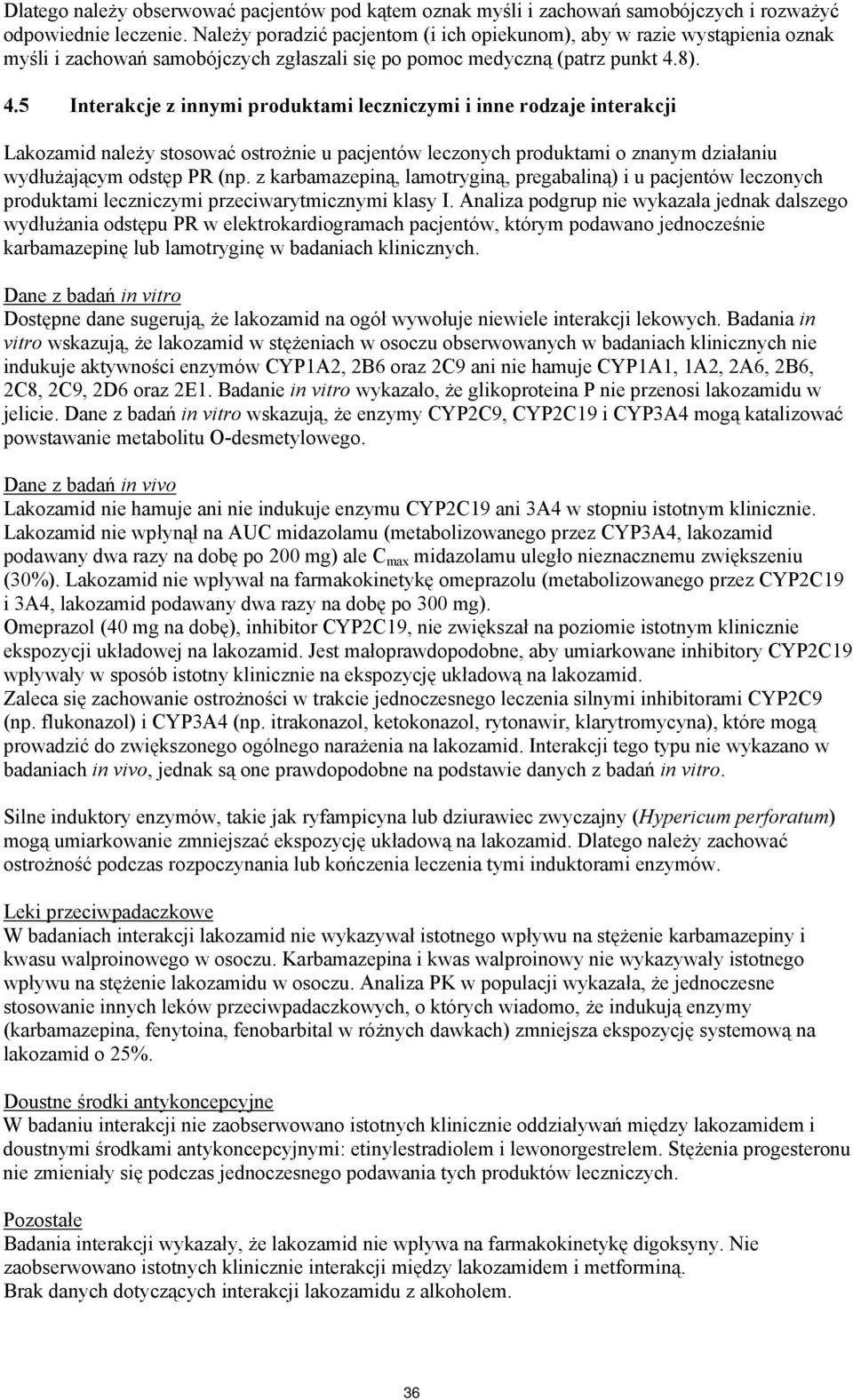 8). 4.5 Interakcje z innymi produktami leczniczymi i inne rodzaje interakcji Lakozamid należy stosować ostrożnie u pacjentów leczonych produktami o znanym działaniu wydłużającym odstęp PR (np.