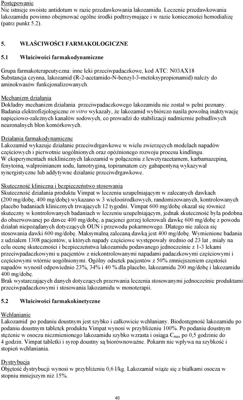 1 Właściwości farmakodynamiczne Grupa farmakoterapeutyczna: inne leki przeciwpadaczkowe, kod ATC: N03AX18 Substancja czynna, lakozamid (R-2-acetamido-N-benzyl-3-metoksypropionamid) należy do