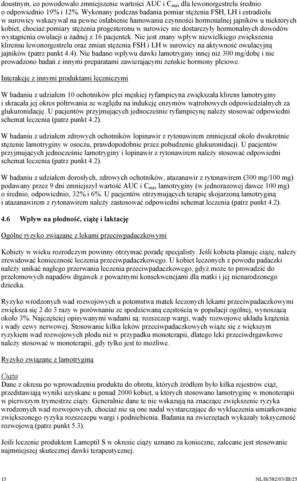 progesteronu w surowicy nie dostarczyły hormonalnych dowodów wystąpienia owulacji u żadnej z 16 pacjentek.