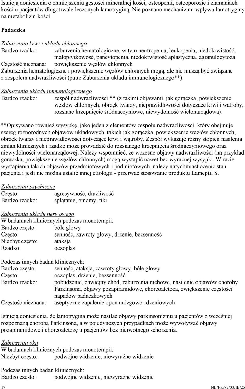 Padaczka Zaburzenia krwi i układu chłonnego Bardzo rzadko: zaburzenia hematologiczne, w tym neutropenia, leukopenia, niedokrwistość, małopłytkowość, pancytopenia, niedokrwistość aplastyczna,